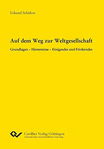 Auf dem Weg zur Weltgesellschaft: Grundlagen - Hemmnisse - Einigendes und Förderndes