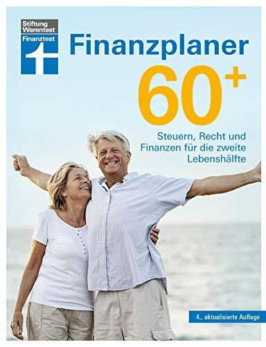 Finanzplaner 60+: Übergang in den Ruhestand - Finanzielle Situation gestalten und verbessern: Steuern, Recht und Finanzen für die zweite Lebenshälfte