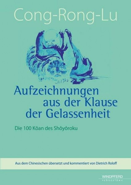 Cong-Rong-Lu – Aufzeichnungen aus der Klause der Gelassenheit: Die 100 Kôan des Shôyôroku