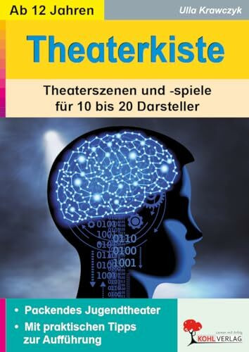 Theaterkiste Theaterszenen Spiele 10 bis 20 Darsteller Sekundarstufe Klasse 7 bis 13 | 5 Theaterstücke Jugendtheater Cyberwelt Berufsleben Vorbilder ... und -spiele für 10-20 Darsteller