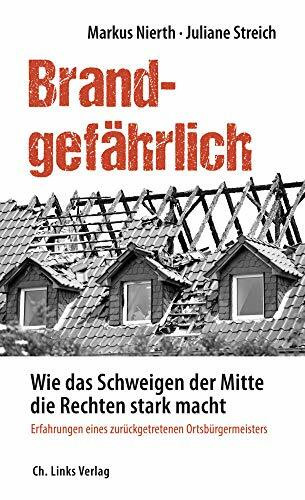 Brandgefährlich: Wie das Schweigen der Mitte die Rechten stark macht – Erfahrungen eines zurückgetretenen Ortsbürgermeisters