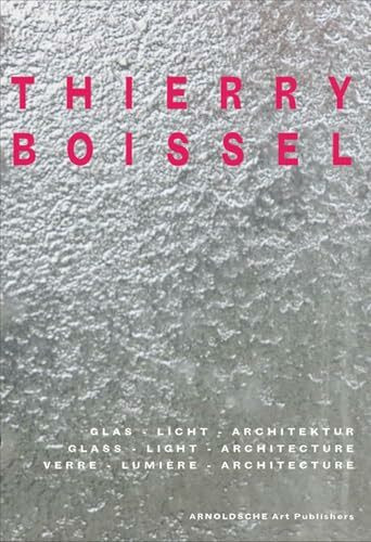 Thierry Boissel: Glas, Licht, Architektur. Dtsch.-Engl.-Französ.