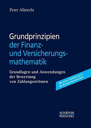 Grundprinzipien der Finanz- und Versicherungsmathematik: Grundlagen und Anwendungen der Bewertung von Zahlungsströmen