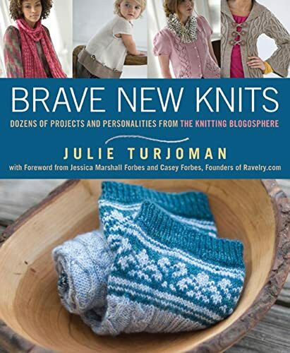 Brave New Knits: 26 Projects and Personalities from the Knitting Blogosphere