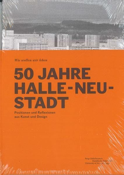 50 Jahre Halle-Neustadt: Positionen und Reflexionen aus Kunst und Design