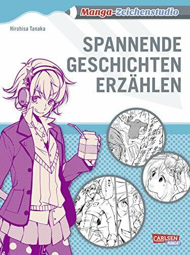 Manga-Zeichenstudio: Spannende Geschichten erzählen: Interessante Storys kreieren