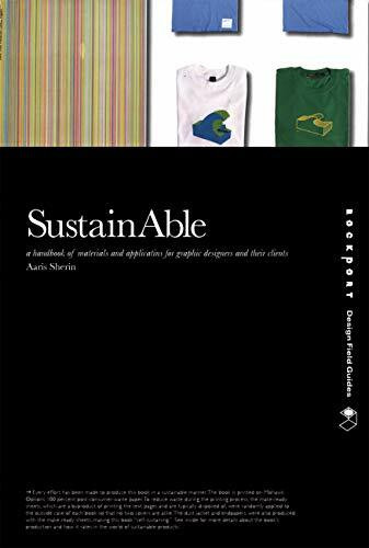 SustainAble: A Handbook of Materials and Applications for Graphic Designers and Their Clients (Design Field Guide)