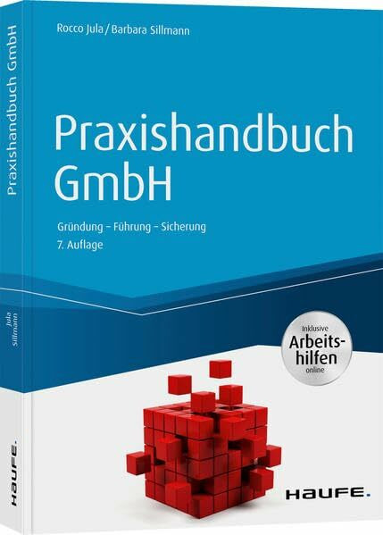 Praxishandbuch GmbH - inkl. Arbeitshilfen online: Gründung - Führung - Sicherung (Haufe Fachbuch)