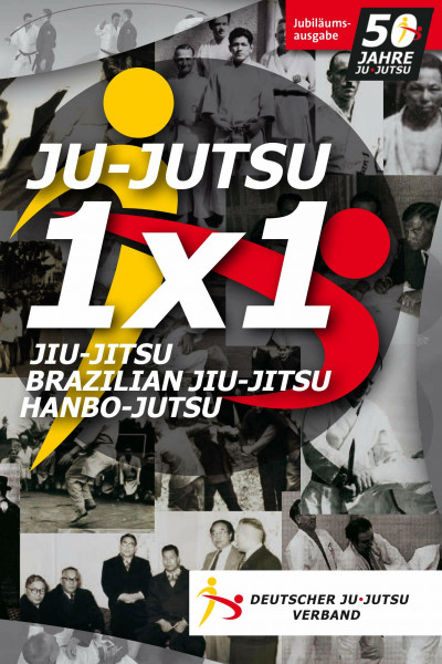 Ju-Jutsu 1x1 - Jubiläumsausgabe 50 Jahre Ju-Jutsu in Deutschland: Jubiläumsausgabe 50 Jahre Ju-Jutsu in Deutschland