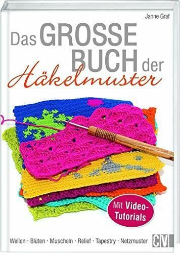 Das große Buch der Häkelmuster: Wellen, Blüten, Muscheln, Relief, Tapestry, Netzmuster. Mit Videotutorials