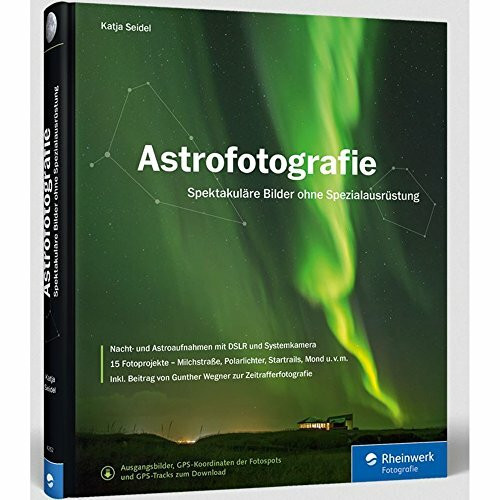 Rheinwerk Fotografie Astrofotografie, Spektakuläre Bilder Ohne Spezialausrüstung –