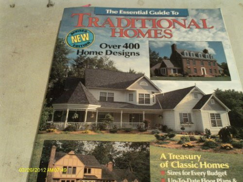 The Essential Guide to Traditional Homes: Over 400 Home Designs: A Treasury of Classic Homes