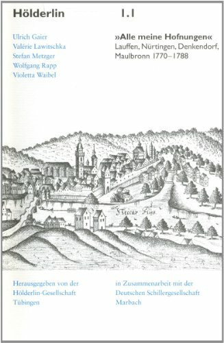 'Alle meine Hofnungen': Lauffen, Nürtingen, Denkendorf, Maulbronn. 1770-1788 (Hölderlin Texturen)