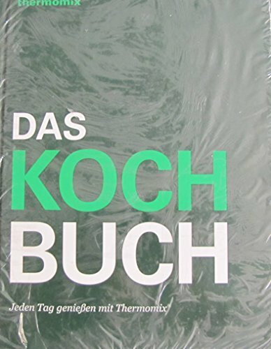 Das Kochbuch - Jeden Tag genießen mit Thermomix