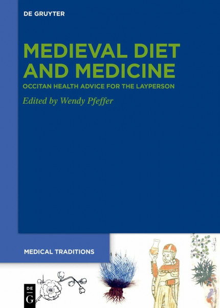 Medieval Diet and Medicine: ›Occitan Health Advice for the Layperson‹ (Medical Traditions, 10)
