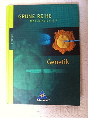 Grüne Reihe. Materialien für den Sekundarbereich II - Ausgabe 2004: Genetik: Schülerband: Materialien für den Sekundarbereich II - Ausgabe 2004 / Schülerband