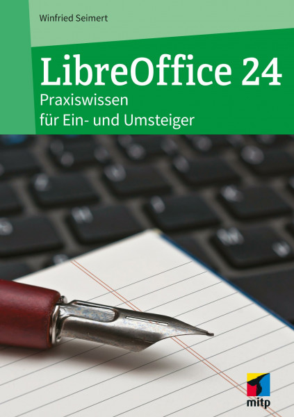 LibreOffice 24: Praxiswissen für Ein- und Umsteiger (mitp Anwendungen)