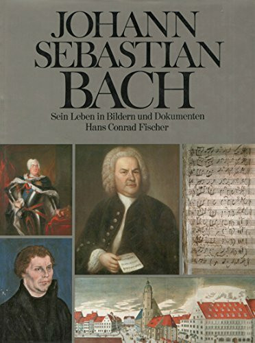 Johann Sebastian Bach. Sein Leben in Bildern und Dokumenten.