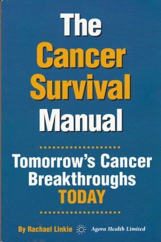 The Cancer Survival Manual by Rachael Linkie - Tomorrow's Cancer Breakthroughs Today [Paperback]