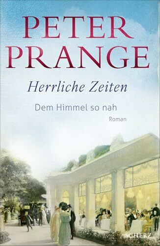 Herrliche Zeiten - Dem Himmel so nah: Roman