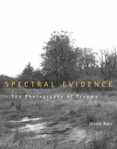 Spectral Evidence: The Photography of Trauma (The MIT Press)