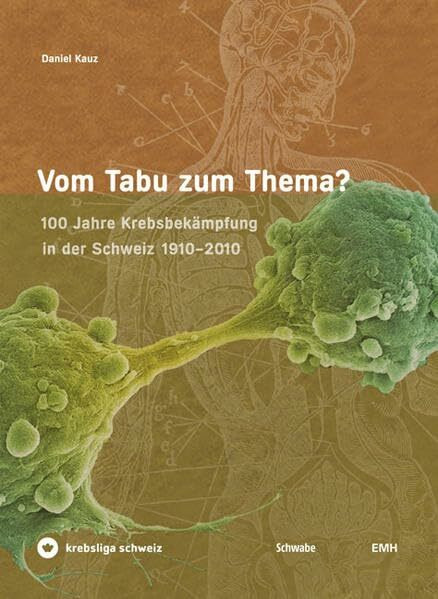 Vom Tabu zum Thema?: 100 Jahre Krebsbekämpfung in der Schweiz 1910-2010: 100 Jahre Krebsbekampfung in Der Schweiz 1910-2010