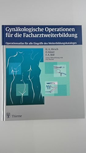 Gynäkologische Operationen für die Facharztweiterbildung: Operationsatlas für alle Eingriffe des Weiterbildungskataloges
