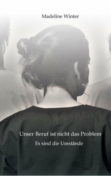 Unser Beruf ist nicht das Problem. Es sind die Umstände: Eine Geschichte, die zeigt, was es heutzutage bedeutet, Pflegekraft zu sein.