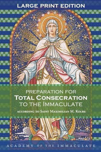 Preparation for Total Consecration to the Immaculate, Large Print Format: A 33-day preparation for Total Consecration to Our Lady