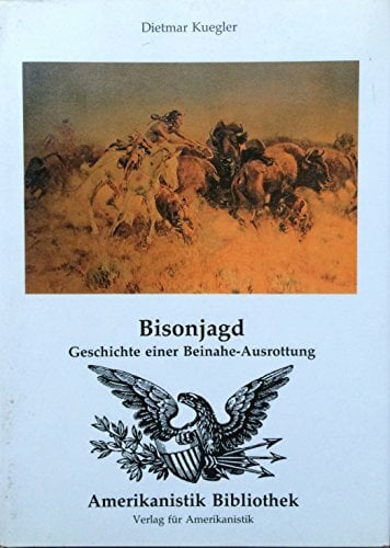 Bisonjagd. Geschichte einer Beinahe-Ausrottung. Bisonjagd. Geschichte einer Beinahe-Ausrottung.