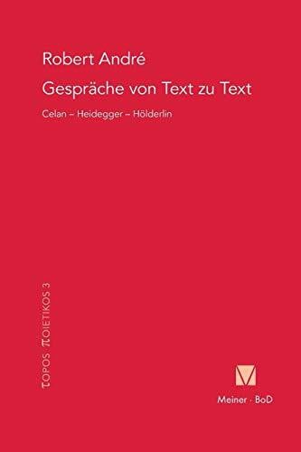 Gespräche von Text zu Text. Celan – Heidegger – Hölderlin (Topos Poietikos, Band 3)