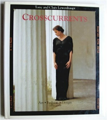 Crosscurrents: Art, Fashion, Design, 1890-1989: Fashion, Art, Design, 1890-1989