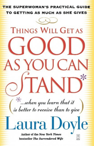 Things Will Get as Good as You Can Stand: (When You Learn That It Is Better to Receive Than to Give)