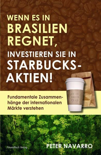 Wenn es in Brasilien regnet investieren Sie in Starbucksaktien: Fundamentale Zusammenhänge der internationalen Märkte verstehen