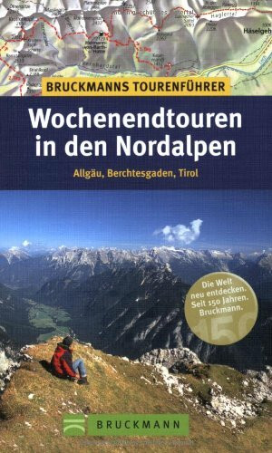 Bruckmanns Tourenführer Wochenendtouren in den Nordalpen: Allgäu, Berchtesgaden, Tirol