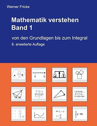 Mathematik verstehen Band 1: Von den Grundlagen bis zum Integral