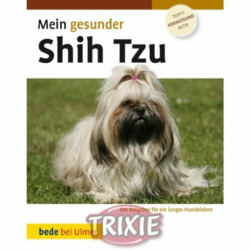 Mein gesunder Shih Tzu: Der Ratgeber für ein langes Hundeleben (Bede Mein gesunder Hund)