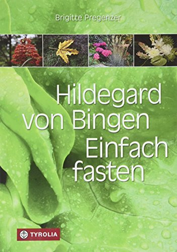 Hildegard von Bingen. Einfach fasten: Aktualisierte und erweiterte Neuauflage. Mit Zeichnungen von Sophia Pregenzer und Farbfotos. Ganzheitliches Fasten für Körper und Geist