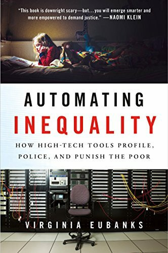 St Martin's Press Automating Inequality, How High-tech Tools Profile, Police, And Punish The Poor