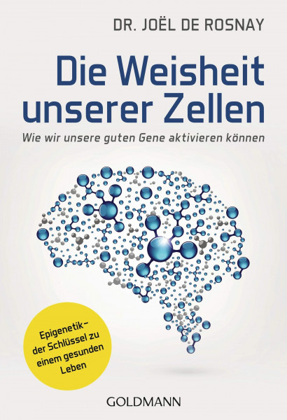 Die Weisheit unserer Zellen: Wie wir unsere guten Gene aktivieren können - Epigenetik – der Schlüssel zu einem gesunden Leben