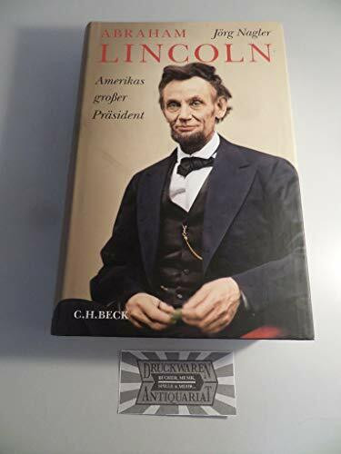 Abraham Lincoln: Amerikas großer Präsident. Eine Biographie