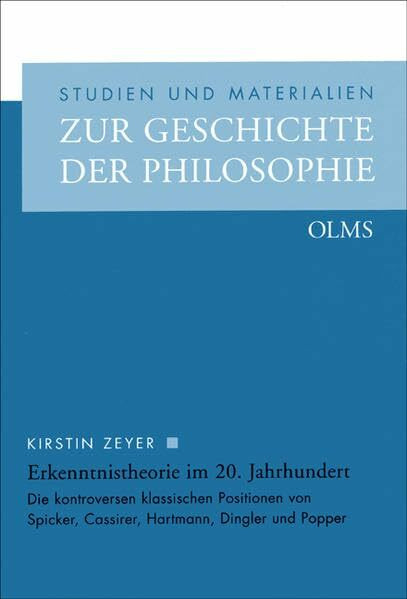 Erkenntnistheorie im 20. Jahrhundert: Die kontroversen klassischen Positionen von Spicker, Cassirer, Hartmann, Dingler und Popper (Studien und Materialien zur Geschichte der Philosophie)