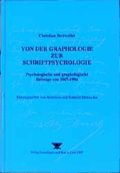 Von der Graphologie zur Schriftpsychologie: Psychologische und graphologische Beiträge von 1967-1994: Psychologische und graphologische Beiträge von ... Hrsg. v. Anneliese u. Gabriele Dettweiler