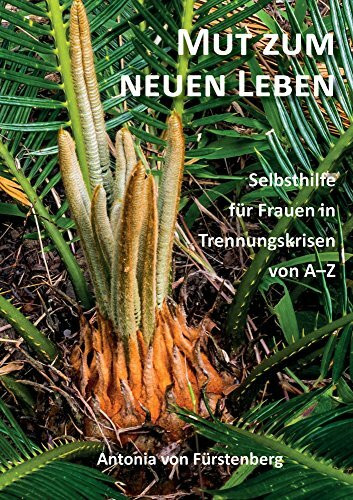 Mut zum neuen Leben: Selbsthilfe für Frauen in Trennungskrisen von A-Z
