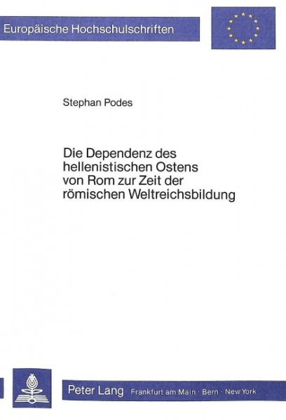 Die Dependenz des hellenistischen Ostens von Rom zur Zeit der römischen Weltreichsbildung