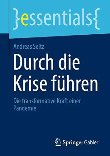 Durch die Krise führen: Die transformative Kraft einer Pandemie (essentials)