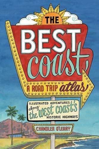 The Best Coast: A Road Trip Atlas: Illustrated Adventures along the West Coasts Historic Highways (Travel Guide to Washington, Oregon, California & PCH) The Best Coast: A Road Trip Atlas: Illustrated Adventures along the West Coasts Historic Highways (Travel Guide to Washington, Oregon, California & PCH)