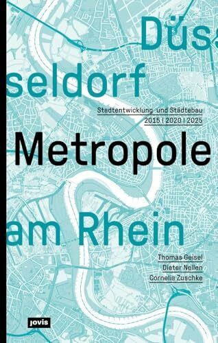 Düsseldorf. Metropole am Rhein: Stadtentwicklung und Städtebau 2015 | 2020 | 2025