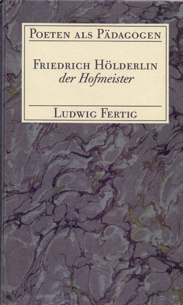 Poeten als Pädagogen / Friedrich Hölderlin der Hofmeister