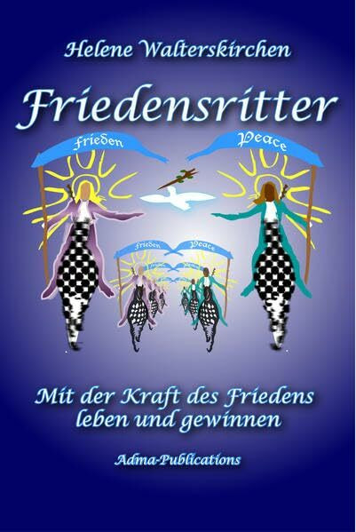 Friedensritter: Mit der Kraft des Friedens leben und gewinnen